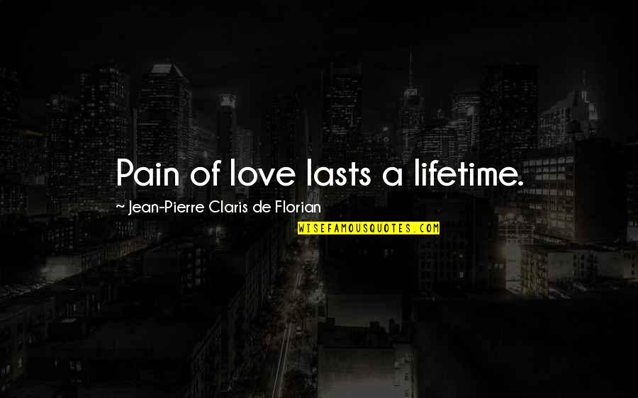 Florian's Quotes By Jean-Pierre Claris De Florian: Pain of love lasts a lifetime.