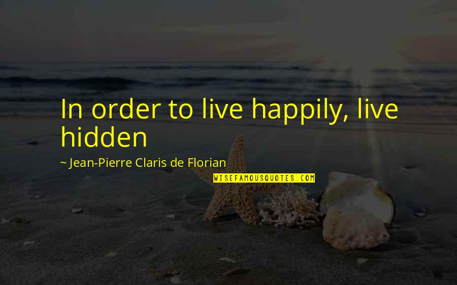 Florian's Quotes By Jean-Pierre Claris De Florian: In order to live happily, live hidden