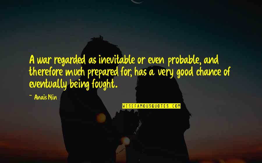 Floricanes Quotes By Anais Nin: A war regarded as inevitable or even probable, Floricanes Quotes By Anais Nin: A war regarded as inevitable or even probable,