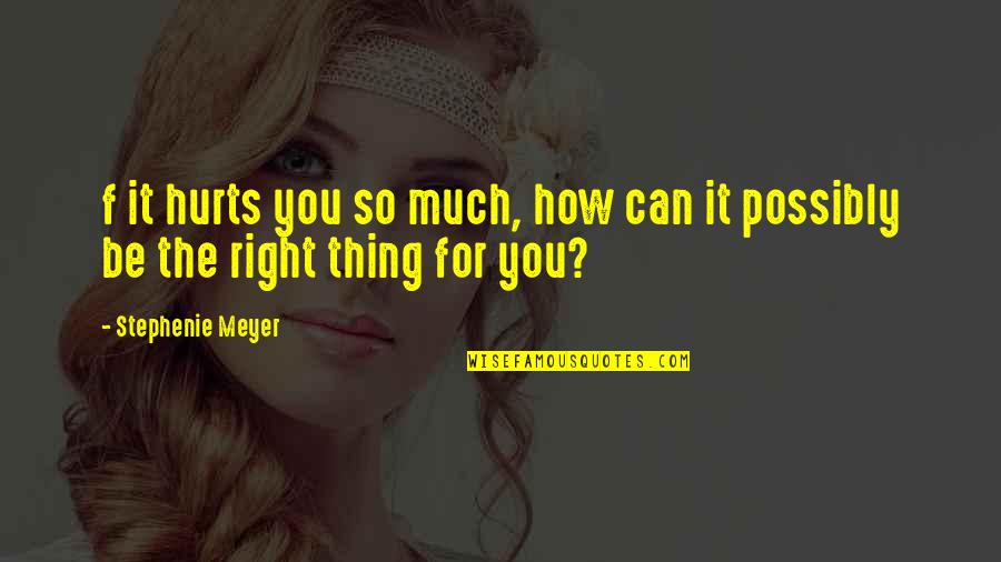 Floricanes Quotes By Stephenie Meyer: f it hurts you so much, how can Floricanes Quotes By Stephenie Meyer: f it hurts you so much, how can