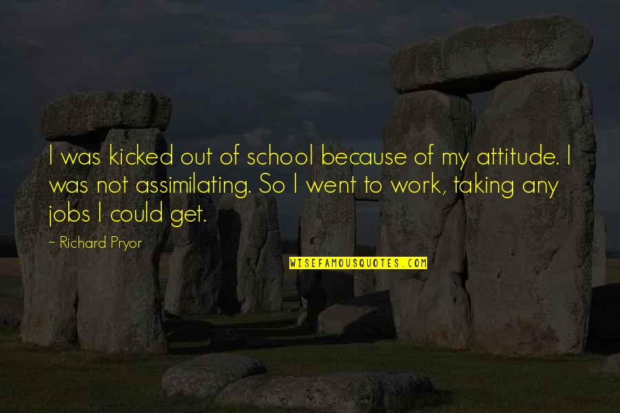 Floricanto Quotes By Richard Pryor: I was kicked out of school because of