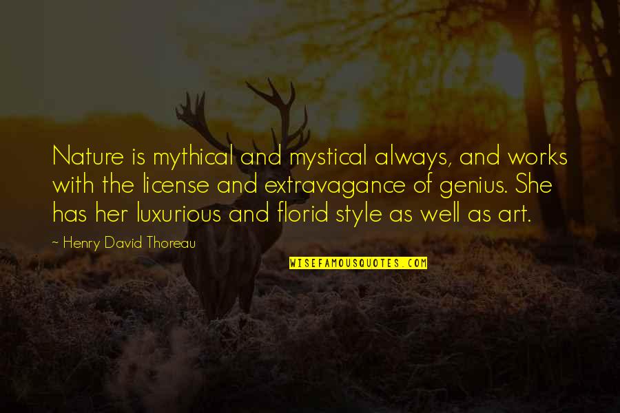 Florid Quotes By Henry David Thoreau: Nature is mythical and mystical always, and works