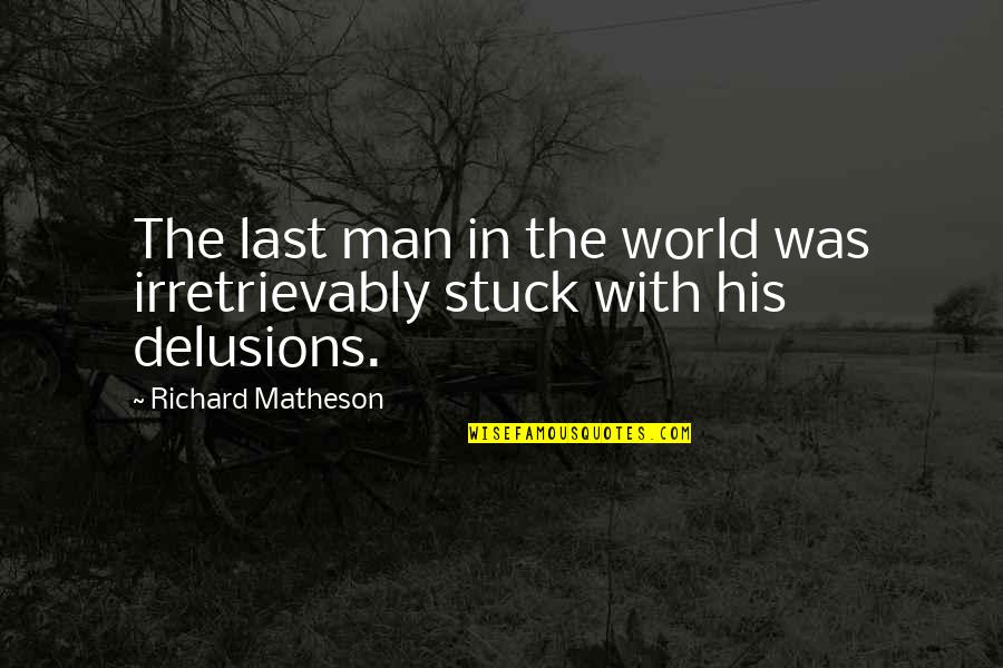 Florida Georgia Line Love Quotes By Richard Matheson: The last man in the world was irretrievably