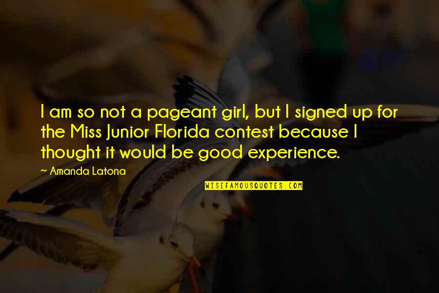 Florida Girl Quotes By Amanda Latona: I am so not a pageant girl, but