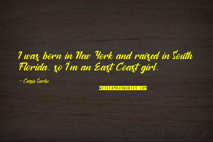 Florida Girl Quotes By Cassie Scerbo: I was born in New York and raised