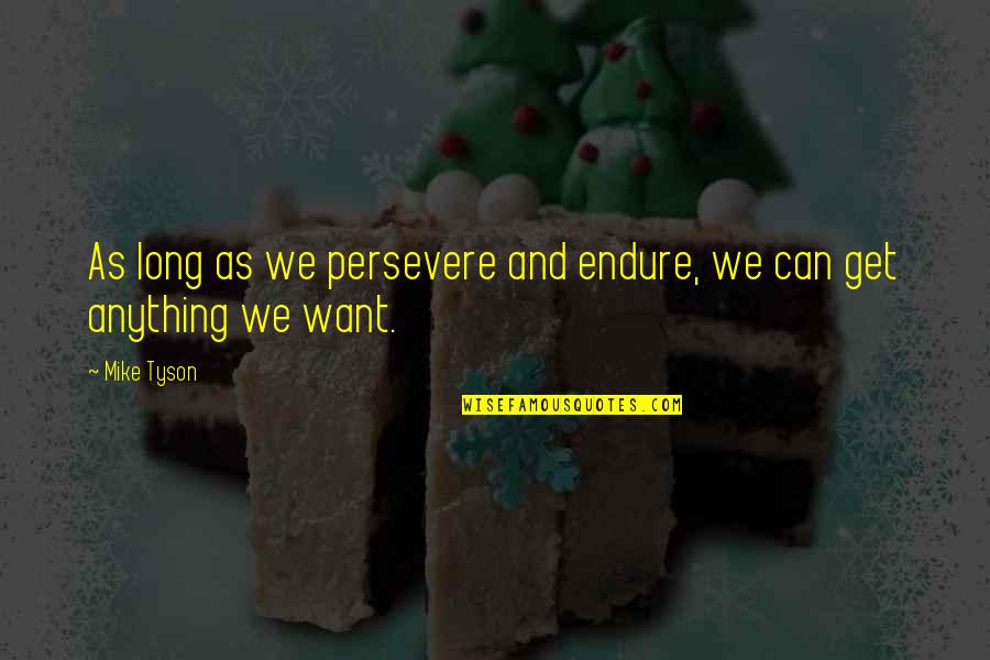 Florida Map Quotes By Mike Tyson: As long as we persevere and endure, we