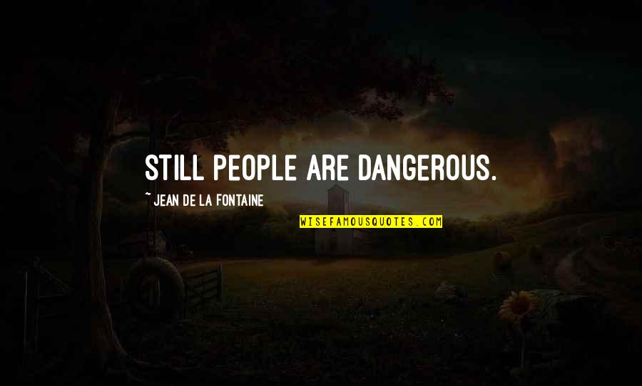 Florida Springs Quotes By Jean De La Fontaine: Still people are dangerous.