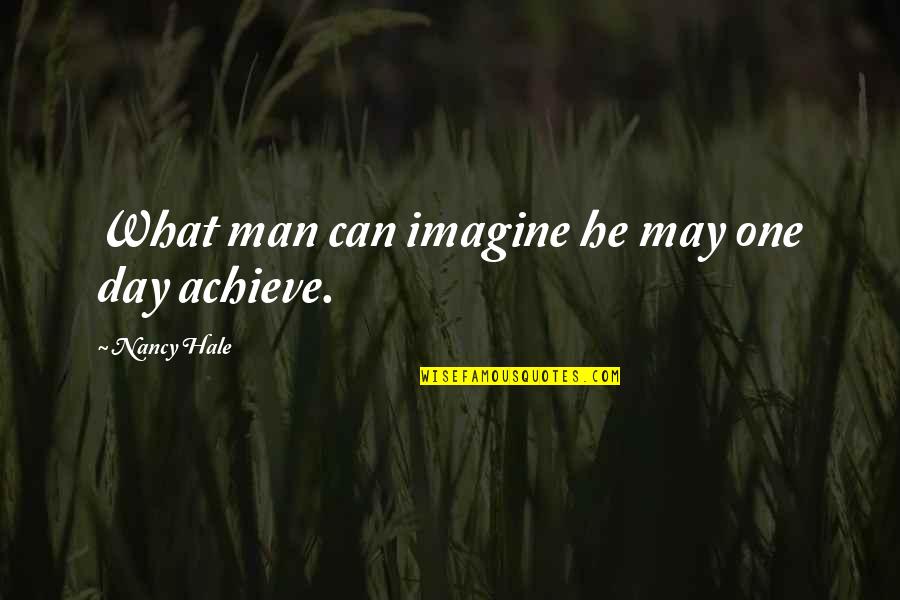 Florida Springs Quotes By Nancy Hale: What man can imagine he may one day