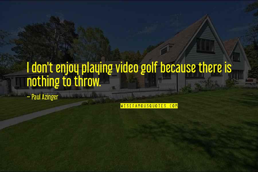 Florida Springs Quotes By Paul Azinger: I don't enjoy playing video golf because there