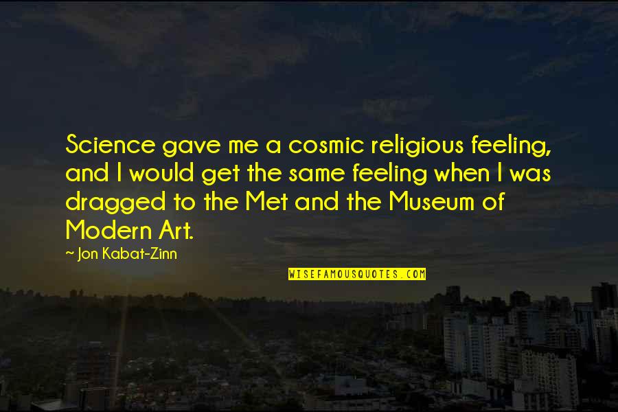 Florida Tumblr Quotes By Jon Kabat-Zinn: Science gave me a cosmic religious feeling, and