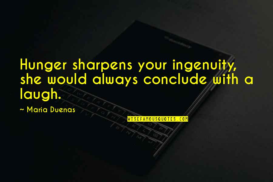 Florida Tumblr Quotes By Maria Duenas: Hunger sharpens your ingenuity, she would always conclude