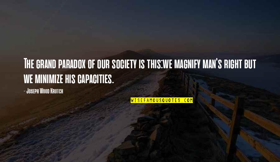 Floridalma Gomez Quotes By Joseph Wood Krutch: The grand paradox of our society is this:we Floridalma Gomez Quotes By Joseph Wood Krutch: The grand paradox of our society is this:we