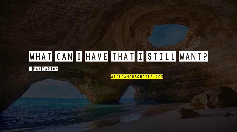 Floridalma Gomez Quotes By May Sarton: What can I have that I still want? Floridalma Gomez Quotes By May Sarton: What can I have that I still want?
