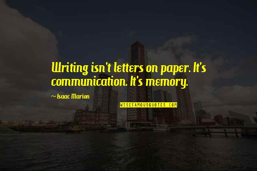 Floridalma Polanco Quotes By Isaac Marion: Writing isn't letters on paper. It's communication. It's