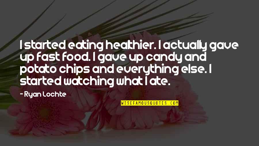 Floridians During A Hurricane Quotes By Ryan Lochte: I started eating healthier. I actually gave up Floridians During A Hurricane Quotes By Ryan Lochte: I started eating healthier. I actually gave up