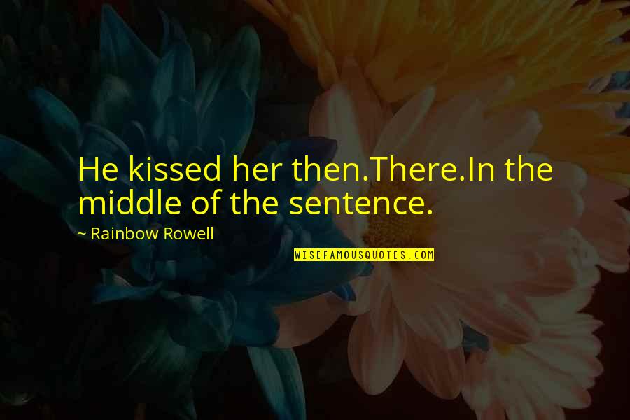 Floridly Dresses Quotes By Rainbow Rowell: He kissed her then.There.In the middle of the