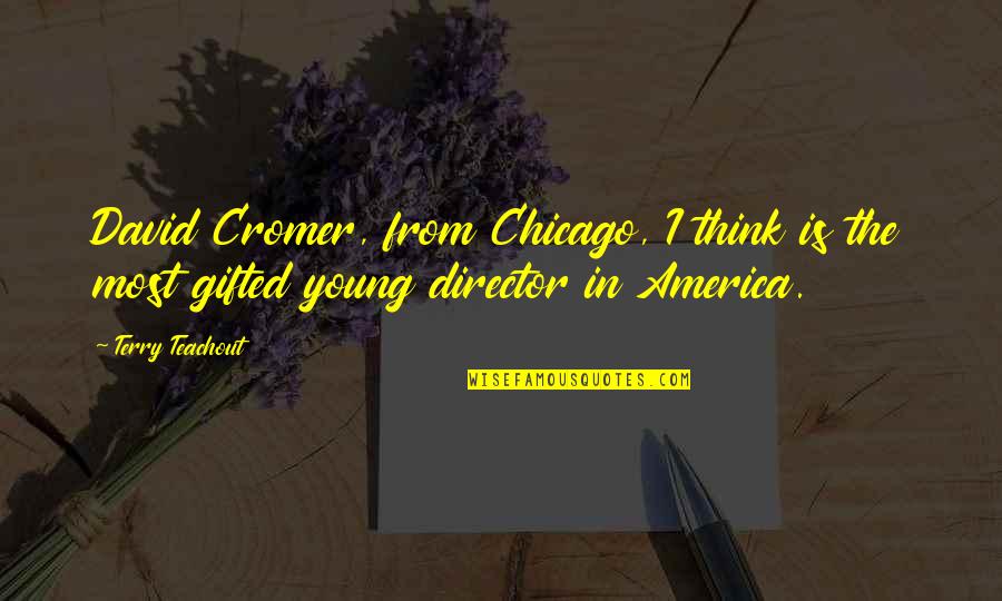 Florido Sinonimo Quotes By Terry Teachout: David Cromer, from Chicago, I think is the