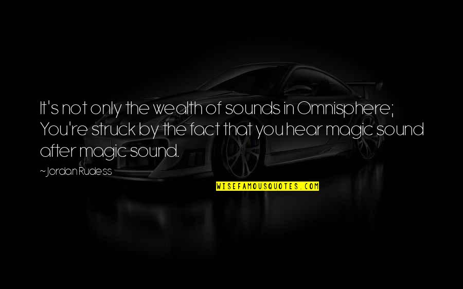 Florient Nl Quotes By Jordan Rudess: It's not only the wealth of sounds in Florient Nl Quotes By Jordan Rudess: It's not only the wealth of sounds in