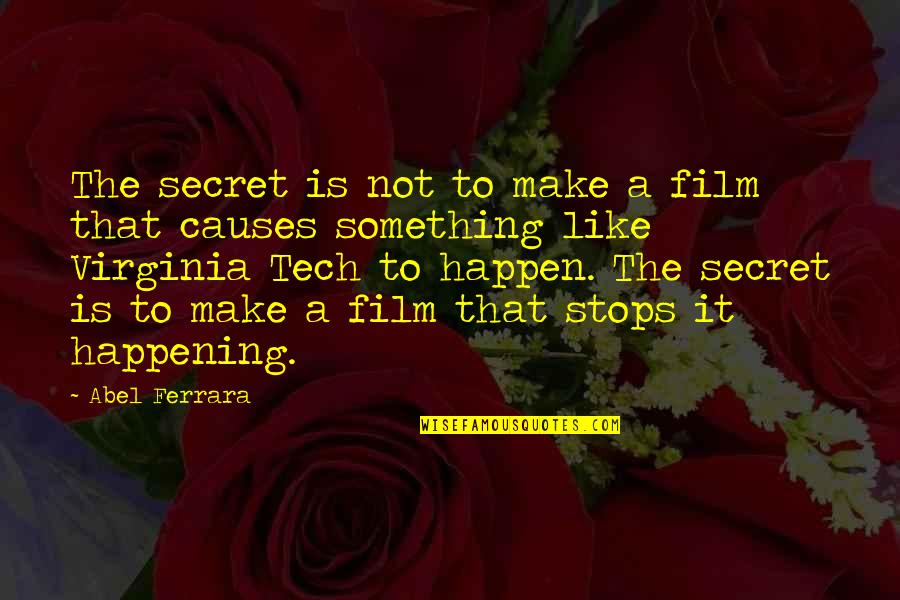 Florijan Lipu Quotes By Abel Ferrara: The secret is not to make a film