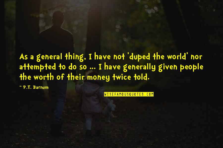 Florile Primaverii Quotes By P.T. Barnum: As a general thing, I have not 'duped