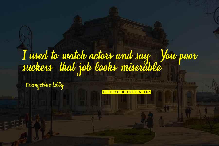 Florilege Quotes By Evangeline Lilly: I used to watch actors and say, 'You