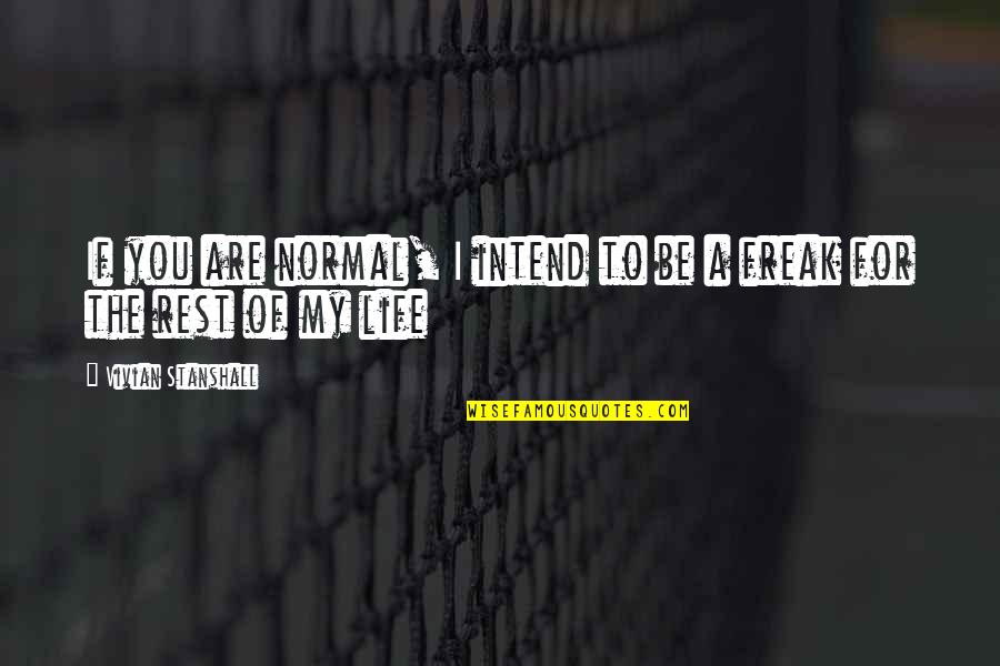Florilege Quotes By Vivian Stanshall: If you are normal, I intend to be Florilege Quotes By Vivian Stanshall: If you are normal, I intend to be