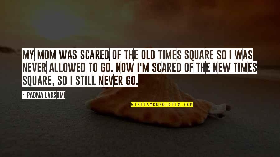 Florilegium Books Quotes By Padma Lakshmi: My mom was scared of the old Times Florilegium Books Quotes By Padma Lakshmi: My mom was scared of the old Times