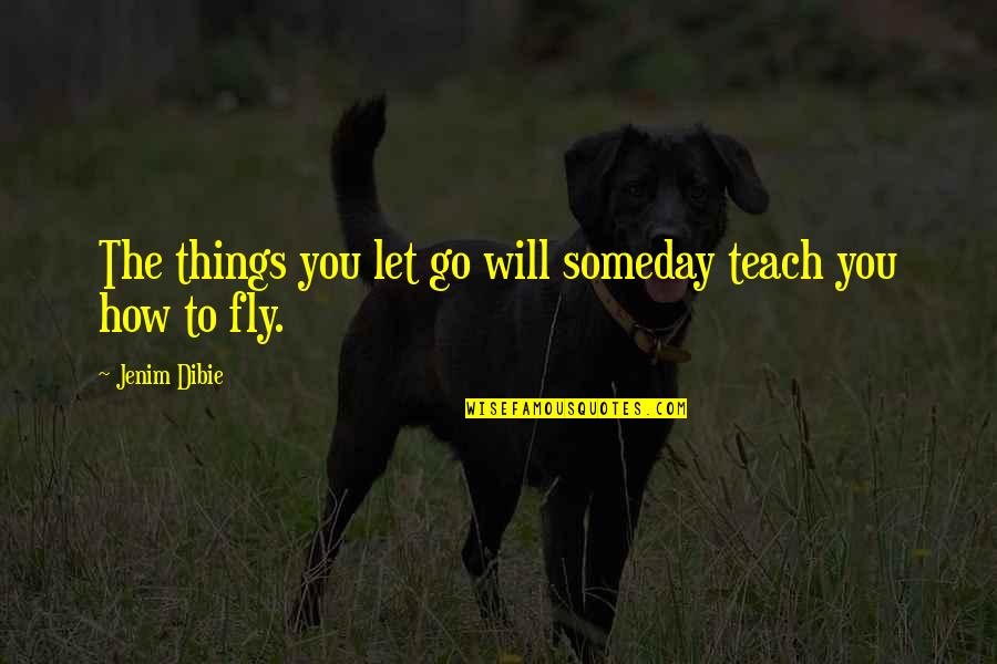 Florinda Piano Quotes By Jenim Dibie: The things you let go will someday teach