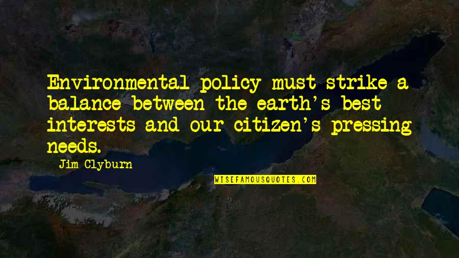 Florindo Volpacchio Quotes By Jim Clyburn: Environmental policy must strike a balance between the