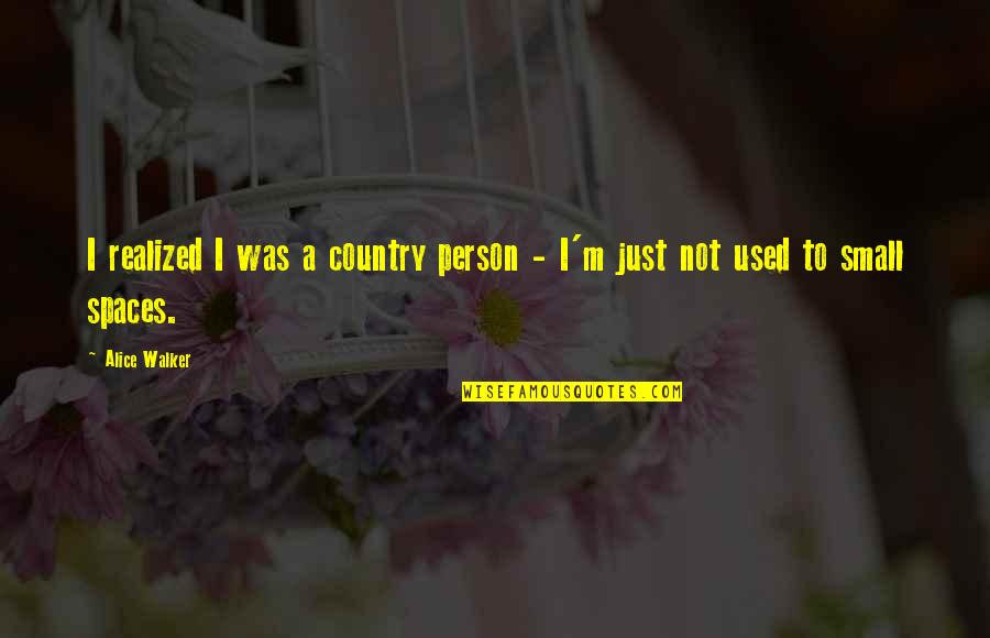 Florinef Quotes By Alice Walker: I realized I was a country person -