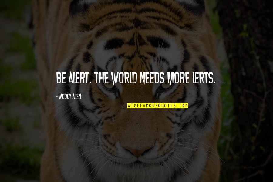 Florinel Coman Quotes By Woody Allen: Be alert. The world needs more lerts. Florinel Coman Quotes By Woody Allen: Be alert. The world needs more lerts.