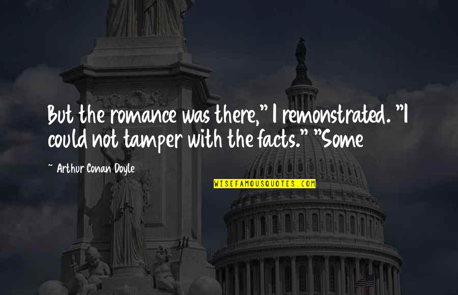 Florio Mazares Quotes By Arthur Conan Doyle: But the romance was there," I remonstrated. "I