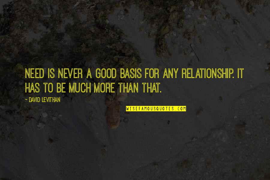 Floripes Maria Quotes By David Levithan: Need is never a good basis for any