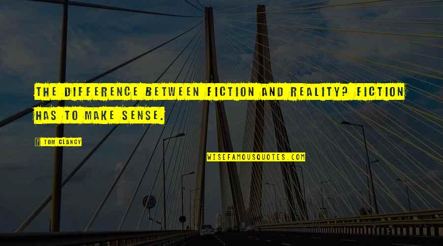 Florist Card Quotes By Tom Clancy: The difference between fiction and reality? Fiction has