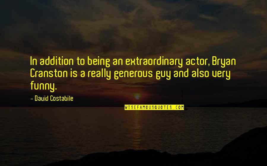 Florizel And Perdita Quotes By David Costabile: In addition to being an extraordinary actor, Bryan Florizel And Perdita Quotes By David Costabile: In addition to being an extraordinary actor, Bryan