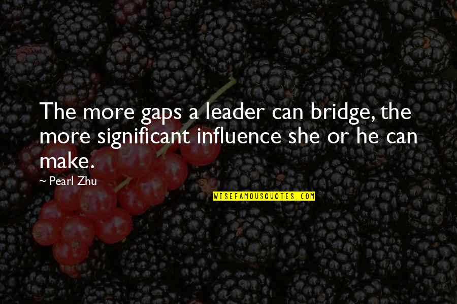 Florizel And Perdita Quotes By Pearl Zhu: The more gaps a leader can bridge, the