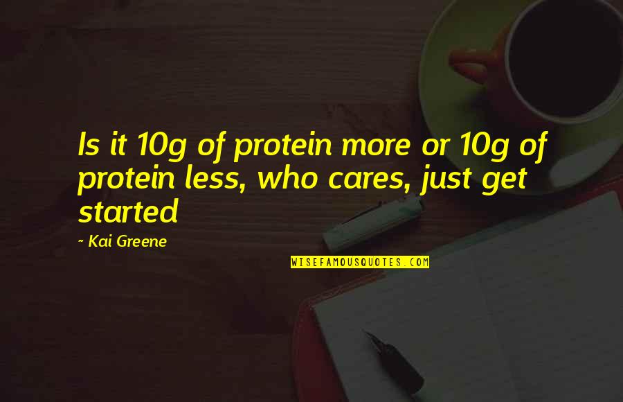 Florjancic Wells Quotes By Kai Greene: Is it 10g of protein more or 10g