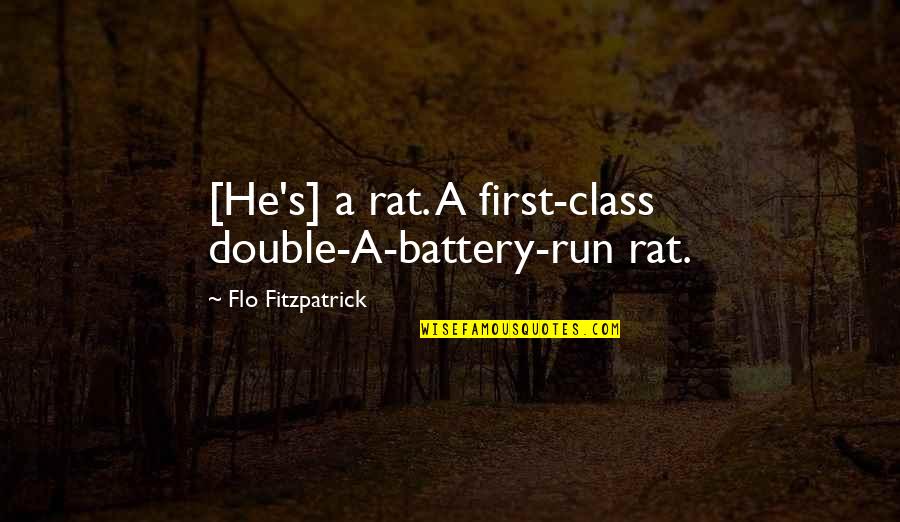 Flo's Quotes By Flo Fitzpatrick: [He's] a rat. A first-class double-A-battery-run rat.