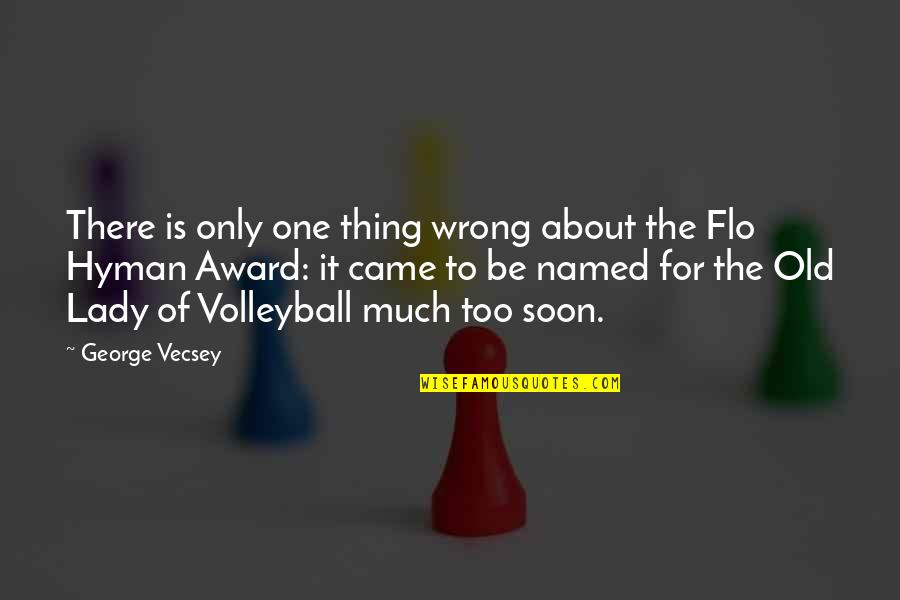 Flo's Quotes By George Vecsey: There is only one thing wrong about the