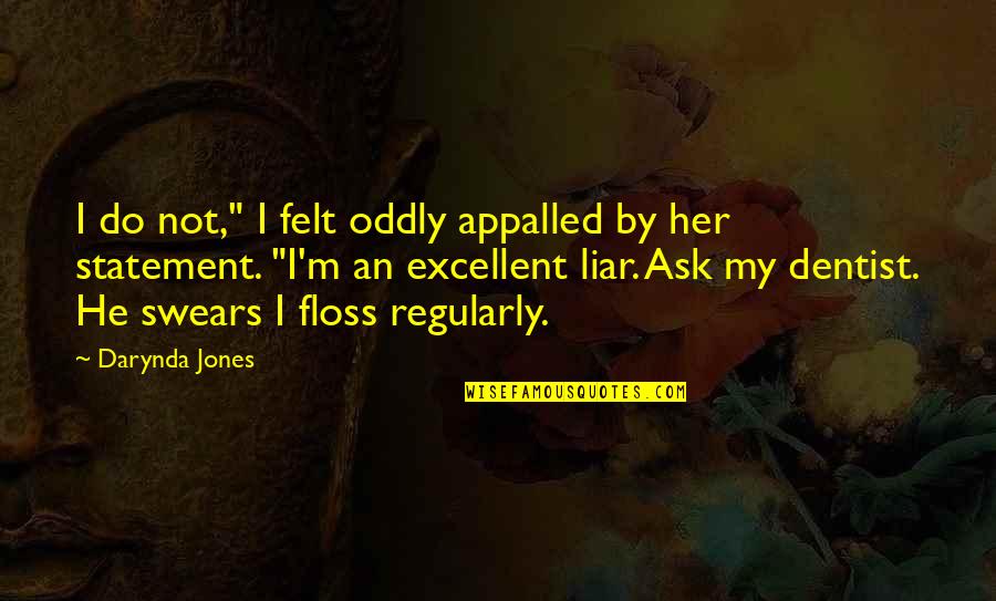 Floss Quotes By Darynda Jones: I do not," I felt oddly appalled by