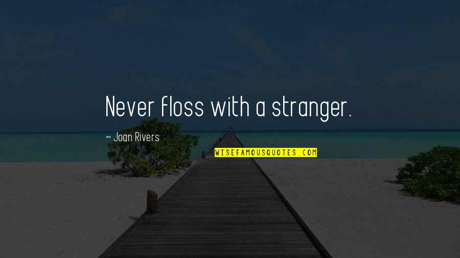 Floss Quotes By Joan Rivers: Never floss with a stranger.
