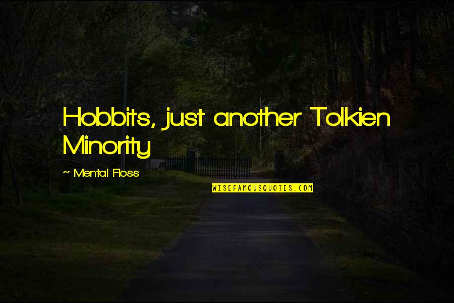 Floss Quotes By Mental Floss: Hobbits, just another Tolkien Minority
