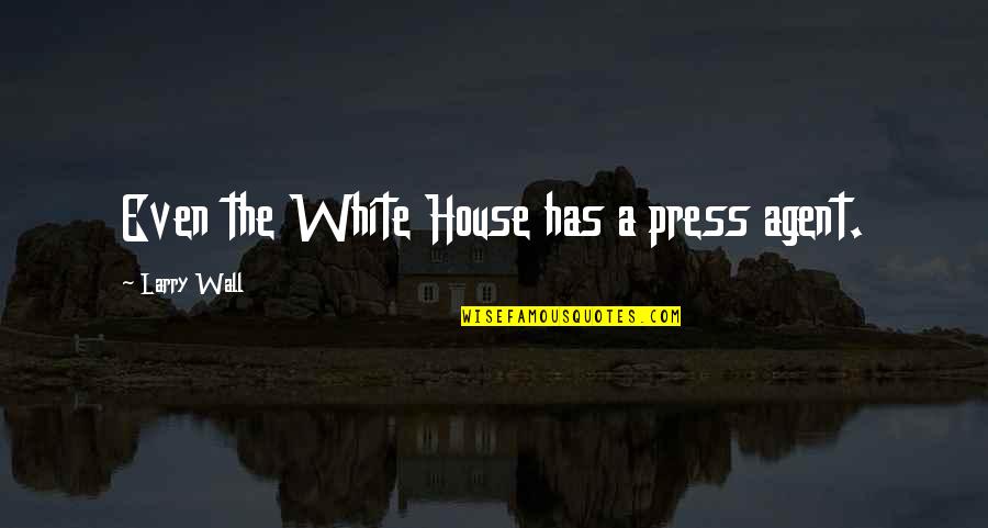 Flosser Waterpik Quotes By Larry Wall: Even the White House has a press agent.