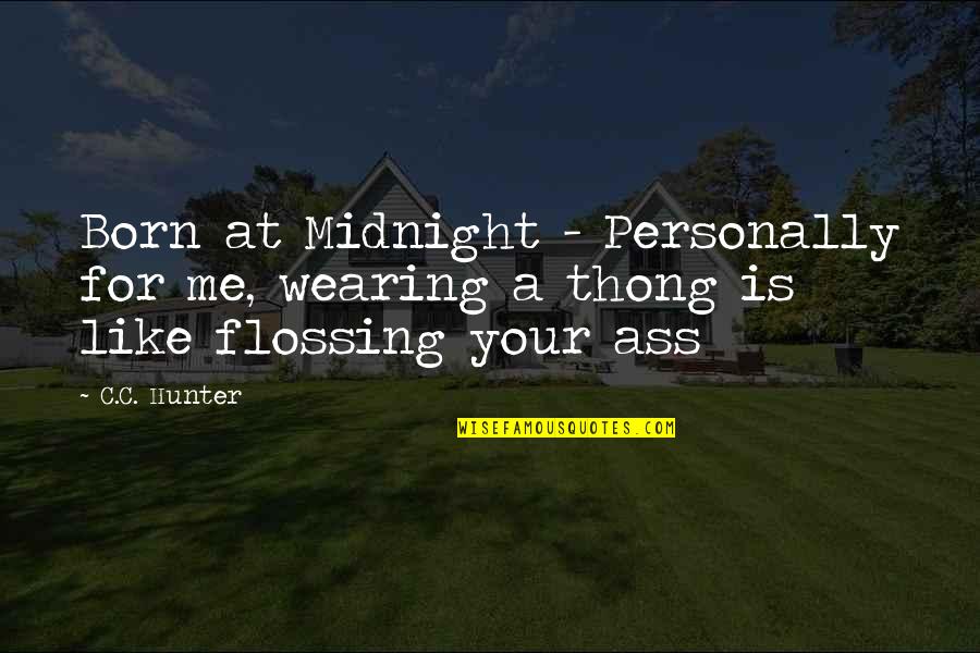 Flossing Quotes By C.C. Hunter: Born at Midnight - Personally for me, wearing