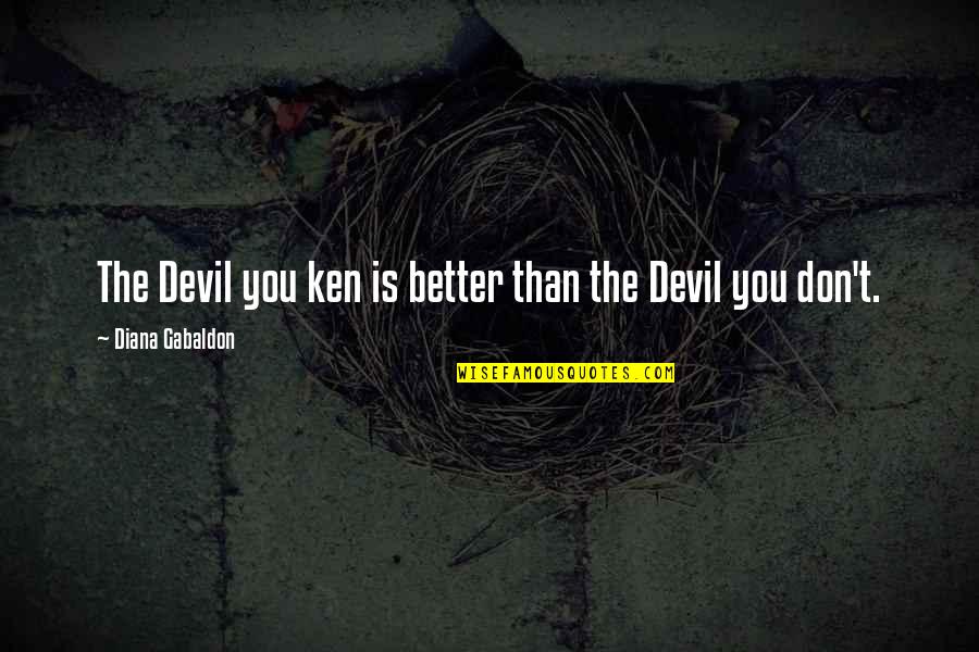 Flossing Quotes By Diana Gabaldon: The Devil you ken is better than the