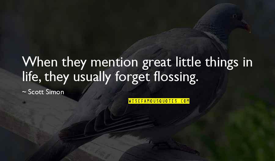 Flossing Quotes By Scott Simon: When they mention great little things in life,