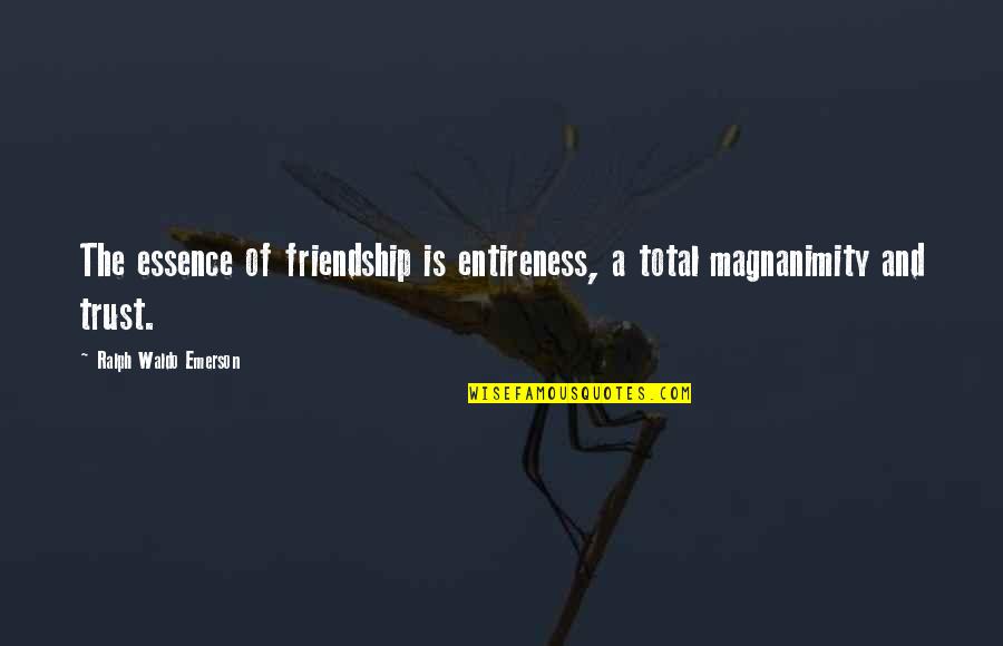 Flossy Quotes By Ralph Waldo Emerson: The essence of friendship is entireness, a total