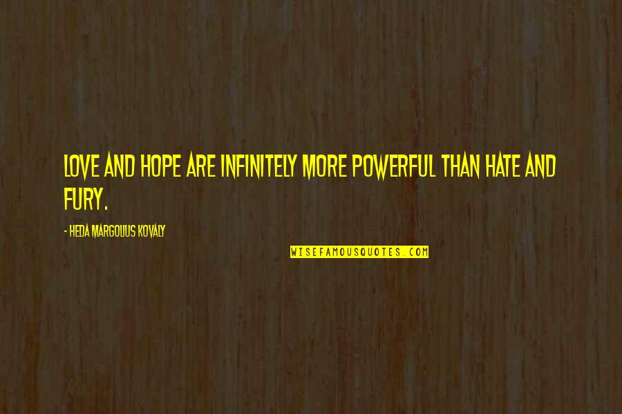 Flotacion De Minerales Quotes By Heda Margolius Kovaly: Love and hope are infinitely more powerful than Flotacion De Minerales Quotes By Heda Margolius Kovaly: Love and hope are infinitely more powerful than