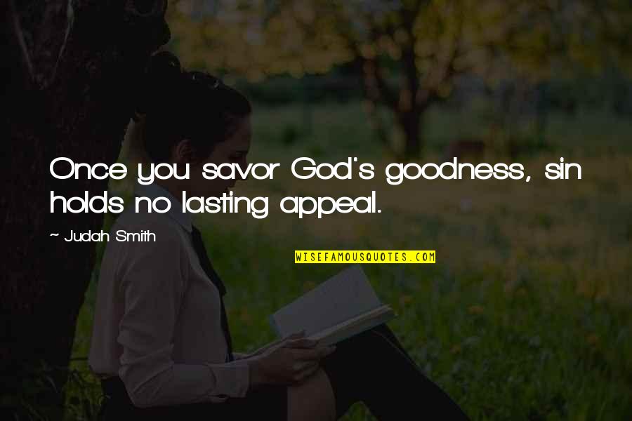 Flotacion Ventral Quotes By Judah Smith: Once you savor God's goodness, sin holds no