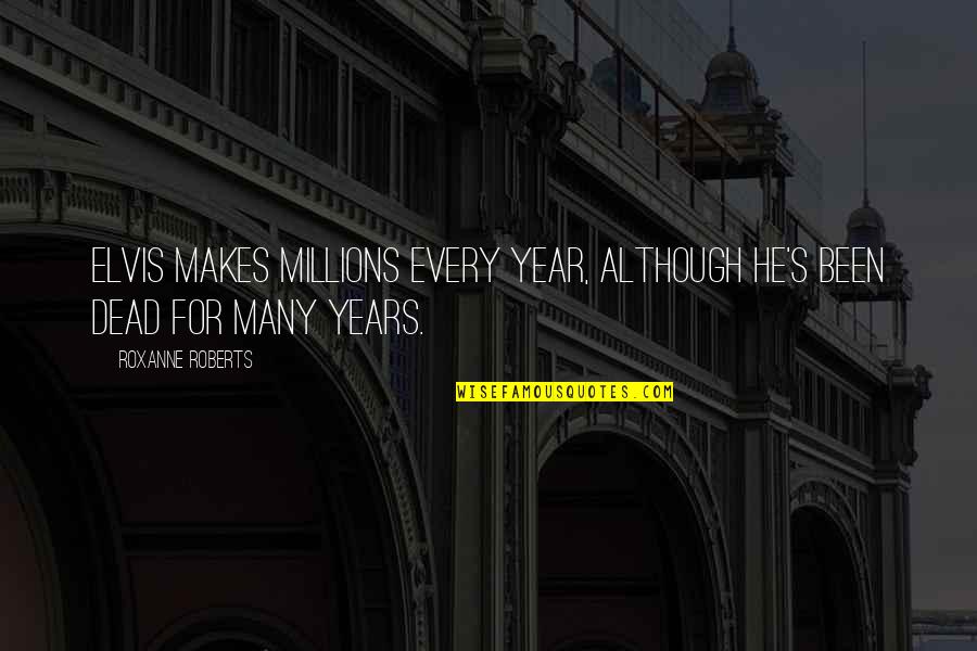 Flotadores O Quotes By Roxanne Roberts: Elvis makes millions every year, although he's been